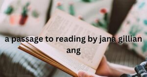 A Passage to Reading by Jana Gillian Ang