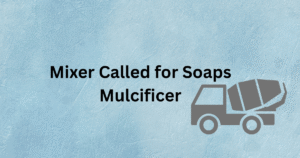 Mixer Called for Soaps Mulcificer